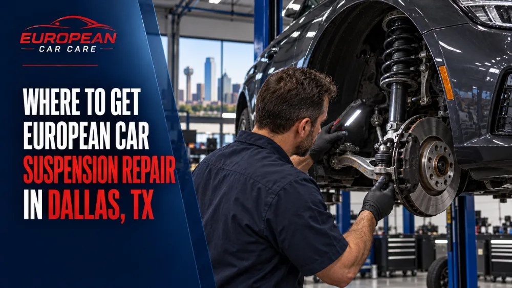 Where to Get European Car Suspension Repair in Dallas, TX