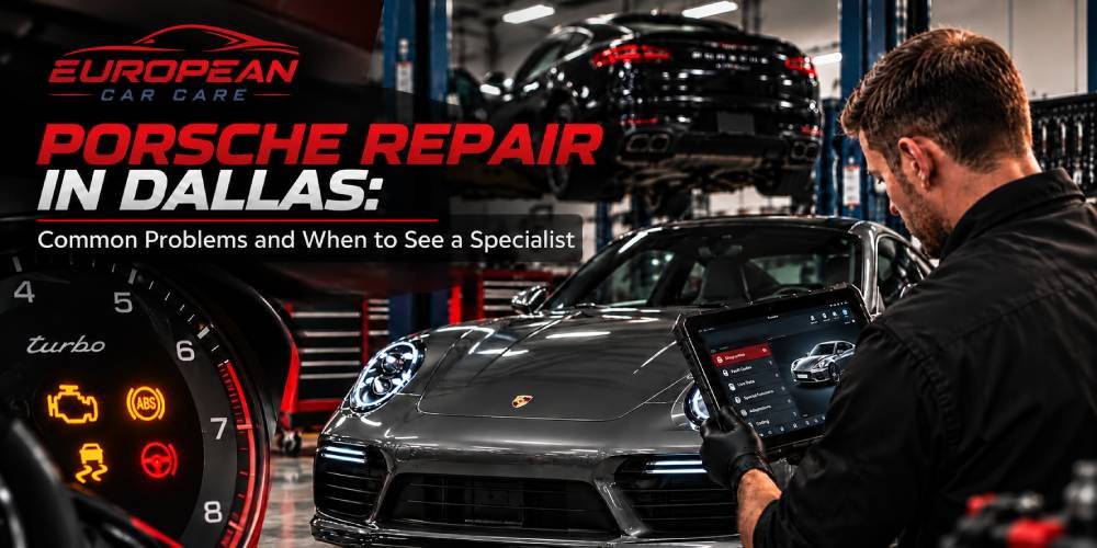 Porsche Repair in Dallas: Common Problems and When to See a Specialist