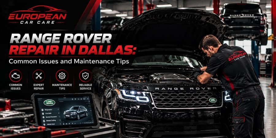 Range Rover Repair in Dallas: Common Issues and Maintenance Tips